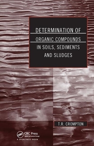 Determination Of Organic Compounds In Soils, Sediments And Sludges di T. R. Crompton edito da Taylor & Francis Ltd