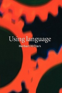 Using Language di Herbert H. Clark, Clark Herbert H. edito da Cambridge University Press