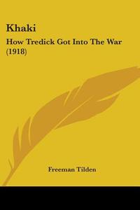 Khaki: How Tredick Got Into the War (1918) di Freeman Tilden edito da Kessinger Publishing