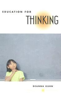 Education for Thinking di Deanna Kuhn edito da Harvard University Press