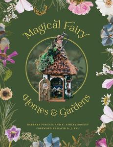 Magical Fairy Homes and Gardens di E. Ashley Rooney, Barbara Purchia edito da SCHIFFER PUB LTD