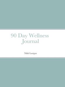 90 Day Wellness Journal di Nikki Lanigan edito da Lulu.com