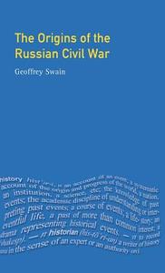 The Origins of the Russian Civil War di Geoffrey Swain edito da Taylor & Francis Ltd