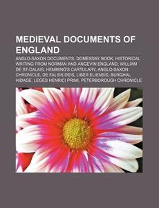Medieval Documents Of England: Anglo-saxon Documents, Historical Writing From Norman And Angevin England, Hemming's Cartulary di Source Wikipedia edito da Books Llc