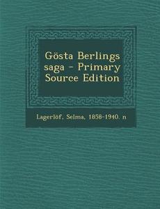 Gosta Berlings Saga - Primary Source Edition di Selma Lagerlof edito da Nabu Press