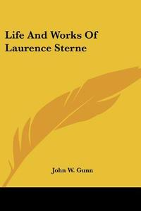 Life And Works Of Laurence Sterne di John W. Gunn edito da Kessinger Publishing, Llc