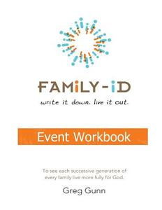 Family-Id Event Workbook: To See Each Successive Generation, of Every Family, Live More Fully for God. di Greg C. Gunn edito da Createspace