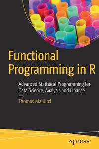 Functional Programming in R di Thomas Mailund edito da APRESS L.P.