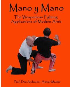 Mano y Mano: The Weaponless Fighting Applications of Modern Arnis di Dan Anderson edito da Createspace