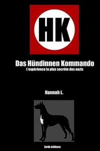 Hk - Das Hundinnen Kommando: L'Experience La Plus Secrete Des Nazis di Mrs Hannah L edito da Createspace