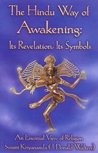 The Hindu Way of Awakening: Its Revelation, Its Symbol: An Essential View of Religion di Swami Kriyananda, J. Donald Walters edito da CRYSTAL CLARITY PUBL