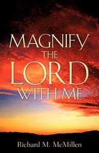 Magnify the Lord with Me di Richard M. McMillen edito da XULON PR