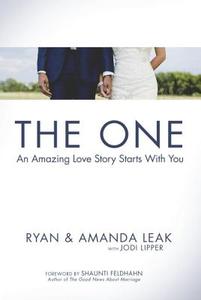 The One: An Amazing Love Story Starts with You di Ryan Leak, Amanda Leak, Jodi Lipper edito da Waterbrook Press