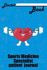 Doctor Book - Sport Medicine Specialist Patient Journal: 200 Cream Pages with 6 X 9(15.24 X 22.86 CM) Size Will Let You  di Dr Health edito da LIGHTNING SOURCE INC