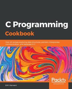 C Programming Cookbook di B. M. Harwani edito da Packt Publishing