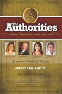 The Authorities - Audree Tara Sahota: Powerful Wisdom from Leaders in the Field di Raymond Aaron, Marci Shimoff, John Gray edito da INDEPENDENTLY PUBLISHED