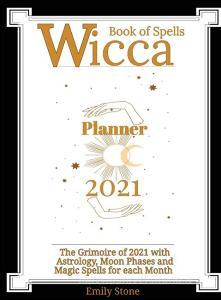 Wicca Book of Spells . Planner 2021 di Emily Stone edito da Charlie Creative Lab