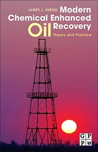 Modern Chemical Enhanced Oil Recovery: Theory and Practice di James Sheng edito da GULF PUB CO