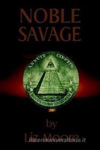 Noble Savage di Liz Moore edito da MEDIA CREATIONS INC