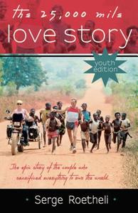 The 25,000 Mile Love Story di Serge Roetheli edito da Dunham Books