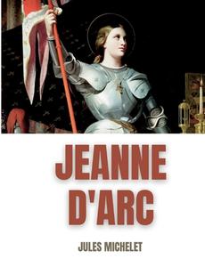 Jeanne d'Arc: Du récit au roman national di Jules Michelet edito da BOOKS ON DEMAND