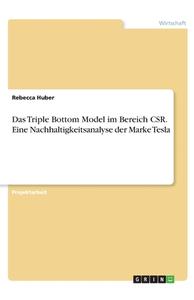 Das Triple Bottom Model im Bereich CSR. Eine Nachhaltigkeitsanalyse der Marke Tesla di Rebecca Huber edito da GRIN Verlag