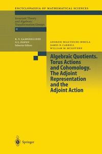 Algebraic Quotients. Torus Actions and Cohomology. The Adjoint Representation and the Adjoint Action di A. Bialynicki-Birula, J. Carrell, W. M. McGovern edito da Springer-Verlag GmbH