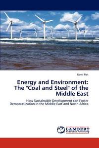 Energy and Environment: The "Coal and Steel" of the Middle East di Remi Piet edito da LAP Lambert Academic Publishing