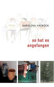 So hat es angefangen di Karolina Haiböck edito da Books on Demand