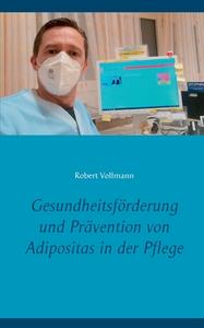 Gesundheitsförderung und Prävention von Adipositas in der Pflege di Robert Vollmann edito da Books on Demand