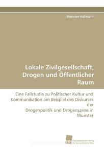 Lokale Zivilgesellschaft, Drogen und Öffentlicher Raum di Thorsten Hallmann edito da Südwestdeutscher Verlag für Hochschulschriften AG  Co. KG