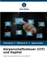 Körperschaftssteuer (CIT) und Kapital di Stanislas T. Médard D. C. Agossadou edito da Verlag Unser Wissen