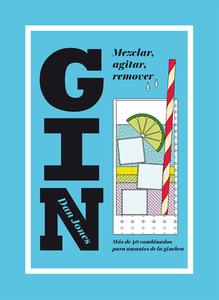 Gin: Mezclar, Agitar, Remover: Más de 40 Combinados Para Amantes de la Ginebra di Dan Jones edito da CINCO TINTAS