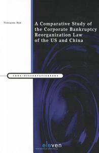 A Comparative Study of the Corporate Bankruptcy Reorganization Law of the U.S. and China di Yongqing Ren edito da Eleven International Publishing