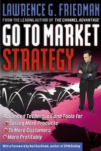 Go to Market Strategy: Advanced Techniques and Tools for Selling More Products to More Customers More Profitably di Lawrence Friedman edito da Society for Neuroscience