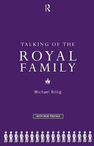 Talking of the Royal Family di Michael Billig edito da Routledge