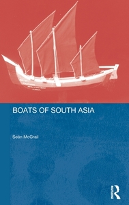 Boats of South Asia di Sean McGrail, Lucy Blue, Eric Kentley, Colin Palmer edito da Taylor & Francis Ltd