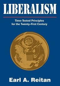 Liberalism: Time-Tested Principles for the Twenty-First Century di Earl A. Reitan, E. A. Reitan edito da AUTHORHOUSE