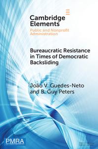 Bureaucratic Resistance in Times of Democratic Backsliding di João V Guedes-Neto, B Guy Peters edito da Cambridge University Press