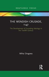 The Wendish Crusade, 1147 di Mihai Dragnea edito da Taylor & Francis Ltd