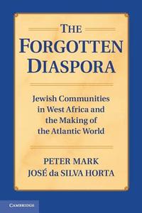 The Forgotten Diaspora di Peter Mark, Jos Da Silva Horta, Jose Da Silva Horta edito da Cambridge University Press