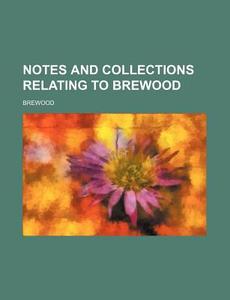 Notes And Collections Relating To Brewood di Brewood edito da General Books Llc