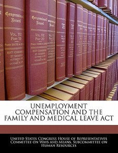 Unemployment Compensation And The Family And Medical Leave Act edito da Bibliogov