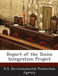 Report Of The Toxics Integration Project edito da Bibliogov