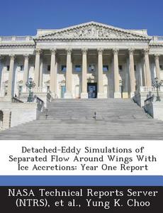 Detached-eddy Simulations Of Separated Flow Around Wings With Ice Accretions di Yung K Choo edito da Bibliogov