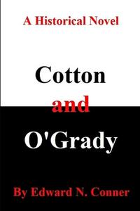 Cotton and O'Grady di Edward N. Conner edito da Lulu.com