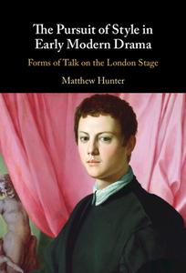The Pursuit Of Style In Early Modern Drama di Matthew Hunter edito da Cambridge University Press