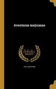 Aventuras mejicanas di Paul Duplessis edito da WENTWORTH PR