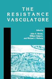 The Resistance Vasculature di John A. Bevan, William Halpern, Michael J. Mulvany edito da Humana Press