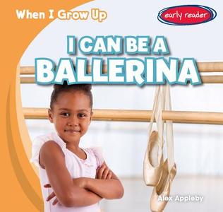 I Can Be a Ballerina di Alex Appleby edito da Gareth Stevens Publishing